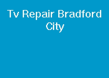 Tv Repair Bradford City