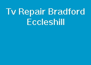 Tv Repair Bradford Eccleshill