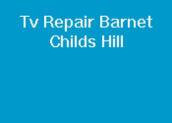 Tv Repair Barnet Childs Hill