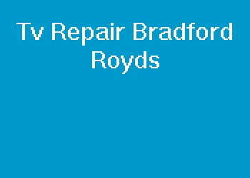 Tv Repair Bradford Royds