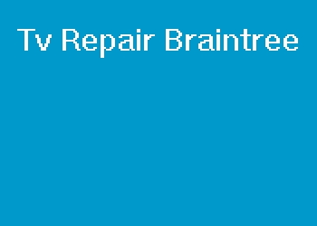 Tv Repair Braintree