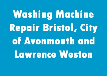 Washing Machine Repair Bristol, City of Avonmouth and Lawrence Weston