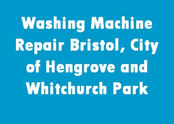 Washing Machine Repair Bristol, City of Hengrove and Whitchurch Park