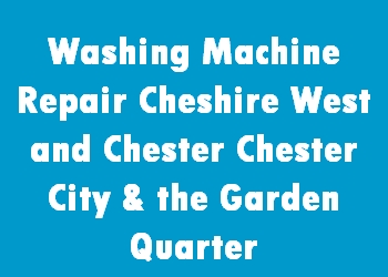 Washing Machine Repair Cheshire West and Chester Chester City & the Garden Quarter