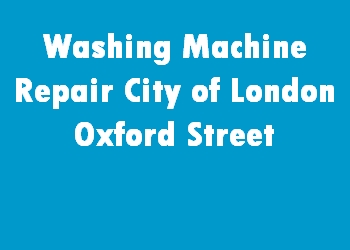 Washing Machine Repair City of London Oxford Street