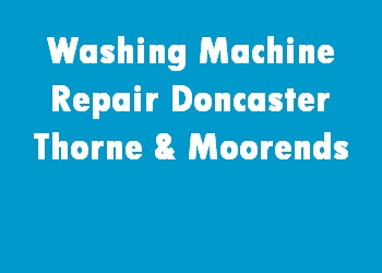 Washing Machine Repair Doncaster Thorne & Moorends