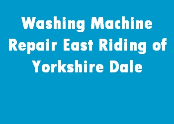 Washing Machine Repair East Riding of Yorkshire Dale