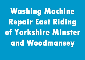 Washing Machine Repair East Riding of Yorkshire Minster and Woodmansey