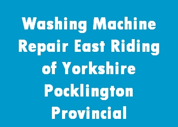 Washing Machine Repair East Riding of Yorkshire Pocklington Provincial