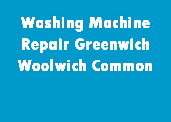 Washing Machine Repair Greenwich Woolwich Common