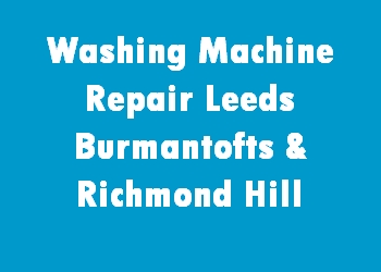 Washing Machine Repair Leeds Burmantofts & Richmond Hill