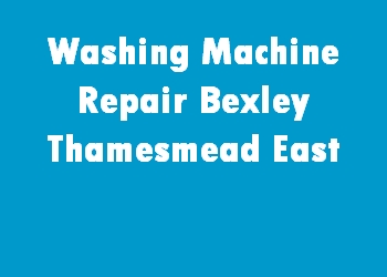 Washing Machine Repair Bexley Thamesmead East