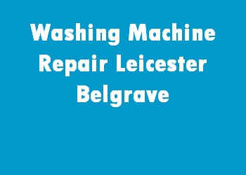 Washing Machine Repair Leicester Belgrave