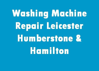 Washing Machine Repair Leicester Humberstone & Hamilton