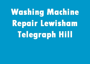 Washing Machine Repair Lewisham Telegraph Hill