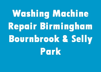 Washing Machine Repair Birmingham Bournbrook & Selly Park