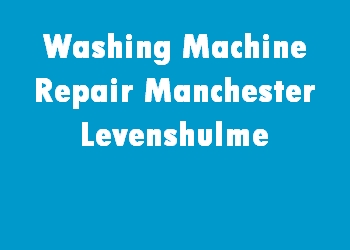 Washing Machine Repair Manchester Levenshulme