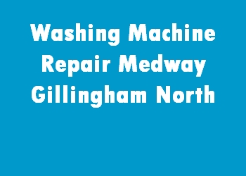Washing Machine Repair Medway Gillingham North