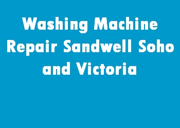 Washing Machine Repair Sandwell Soho and Victoria