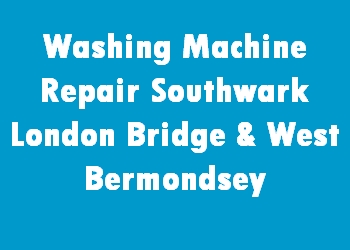 Washing Machine Repair Southwark London Bridge & West Bermondsey