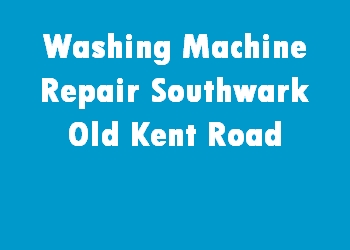 Washing Machine Repair Southwark Old Kent Road