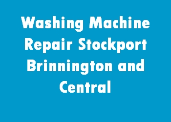 Washing Machine Repair Stockport Brinnington and Central