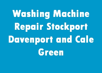 Washing Machine Repair Stockport Davenport and Cale Green