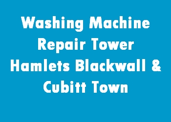 Washing Machine Repair Tower Hamlets Blackwall & Cubitt Town