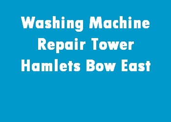 Washing Machine Repair Tower Hamlets Bow East