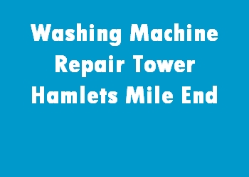 Washing Machine Repair Tower Hamlets Mile End