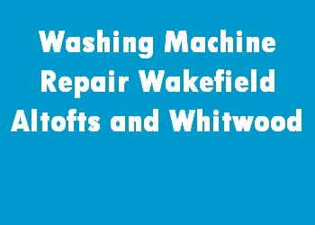 Washing Machine Repair Wakefield Altofts and Whitwood