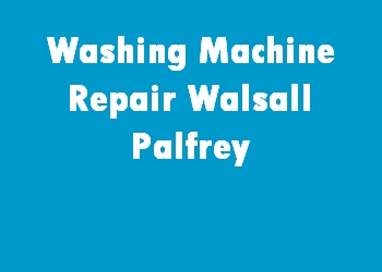 Washing Machine Repair Walsall Palfrey