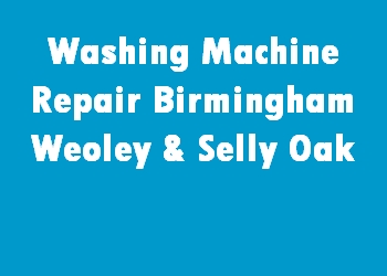 Washing Machine Repair Birmingham Weoley & Selly Oak