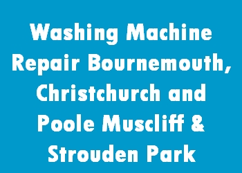 Washing Machine Repair Bournemouth, Christchurch and Poole Muscliff & Strouden Park
