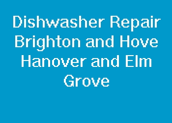 Dishwasher Repair Brighton and Hove Hanover and Elm Grove