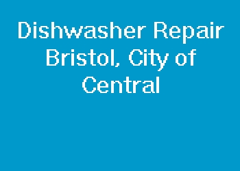 Dishwasher Repair Bristol, City of Central