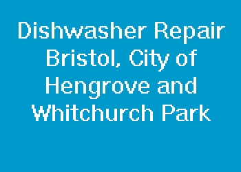 Dishwasher Repair Bristol, City of Hengrove and Whitchurch Park