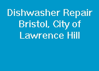 Dishwasher Repair Bristol, City of Lawrence Hill