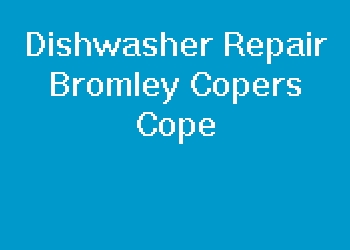 Dishwasher Repair Bromley Copers Cope