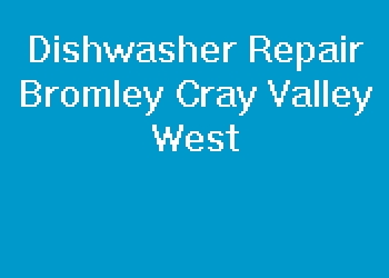 Dishwasher Repair Bromley Cray Valley West