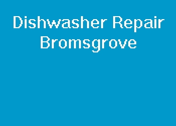 Dishwasher Repair Bromsgrove