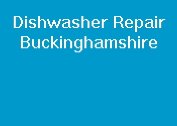 Dishwasher Repair Buckinghamshire