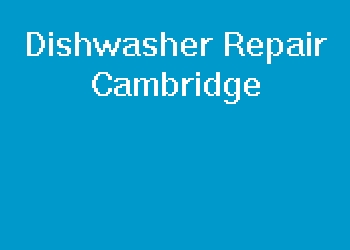 Dishwasher Repair Cambridge