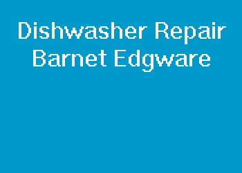 Dishwasher Repair Barnet Edgware