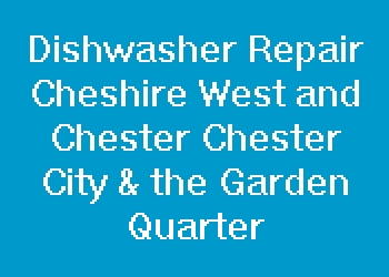Dishwasher Repair Cheshire West and Chester Chester City & the Garden Quarter