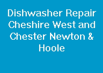 Dishwasher Repair Cheshire West and Chester Newton & Hoole