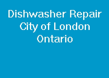 Dishwasher Repair City of London Ontario