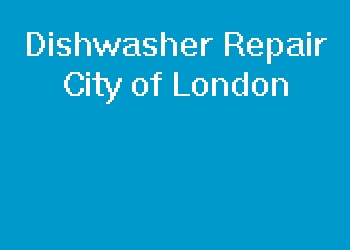 Dishwasher Repair City of London
