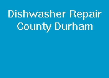 Dishwasher Repair County Durham