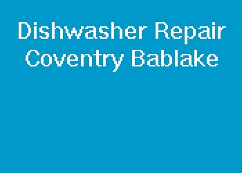 Dishwasher Repair Coventry Bablake